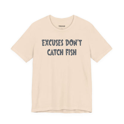 Excuses Do Not Catch Fish — Unisex Cotton Tee