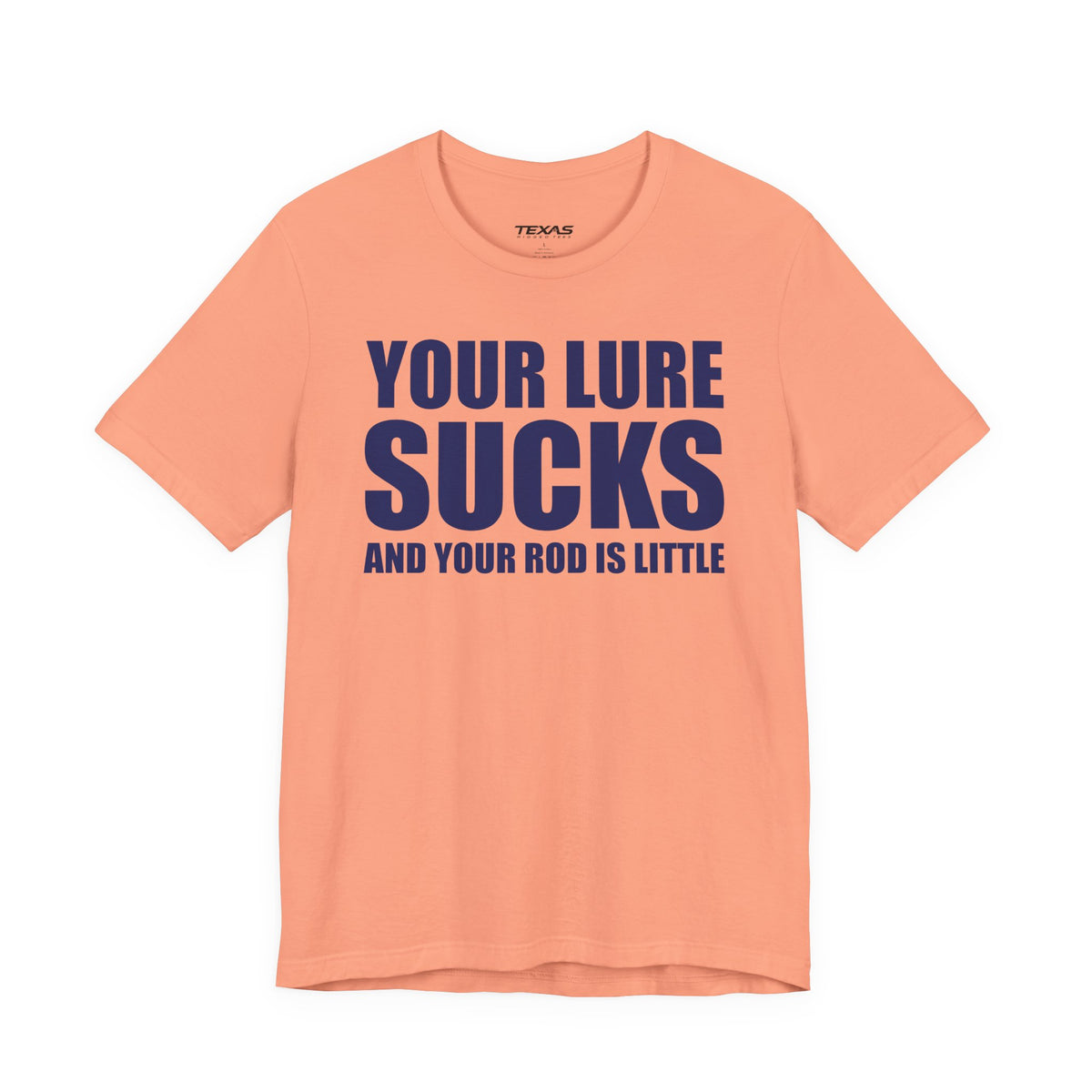 Your Lure Sucks and Your Rod Is Little — Unisex Cotton Tee