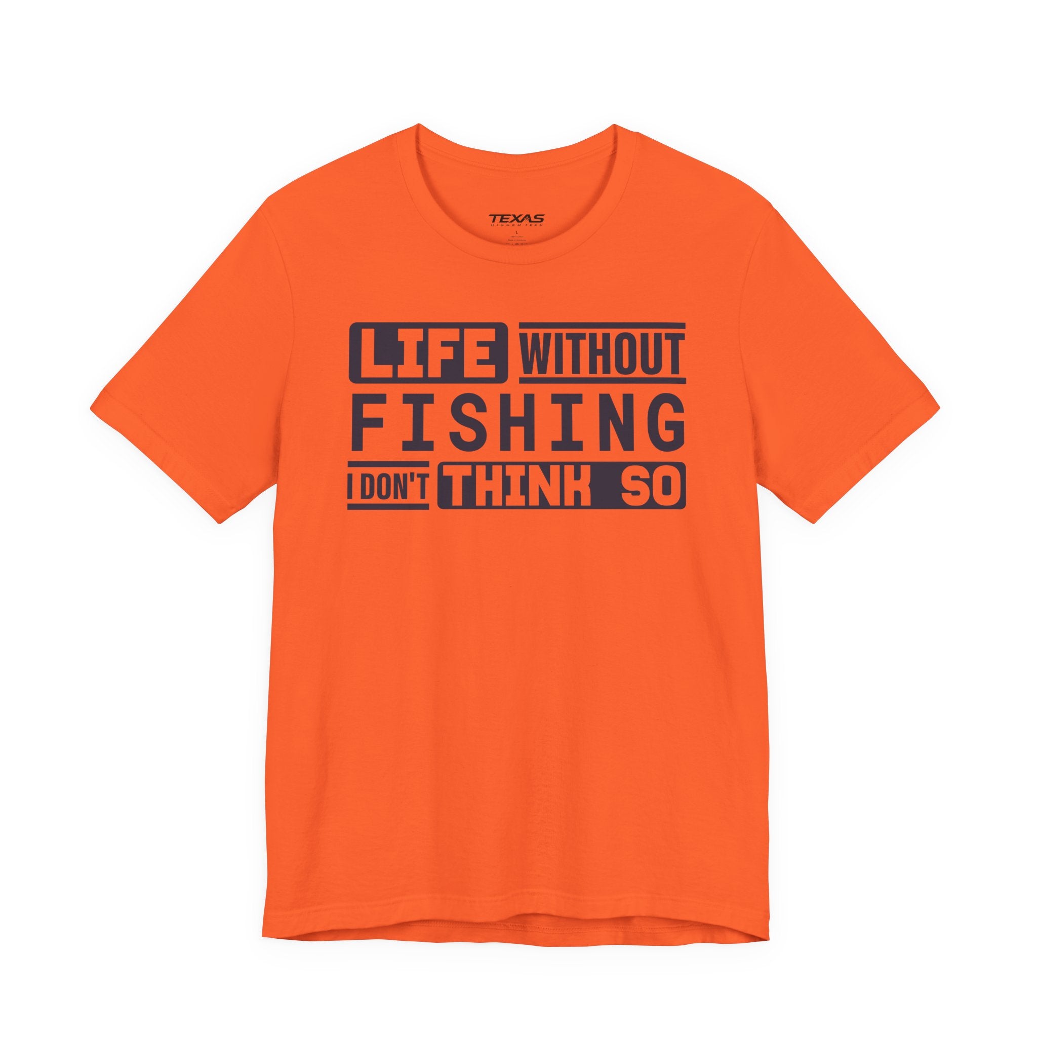 Life Without Fishing, I Don’t Think So — Unisex Cotton Tee
