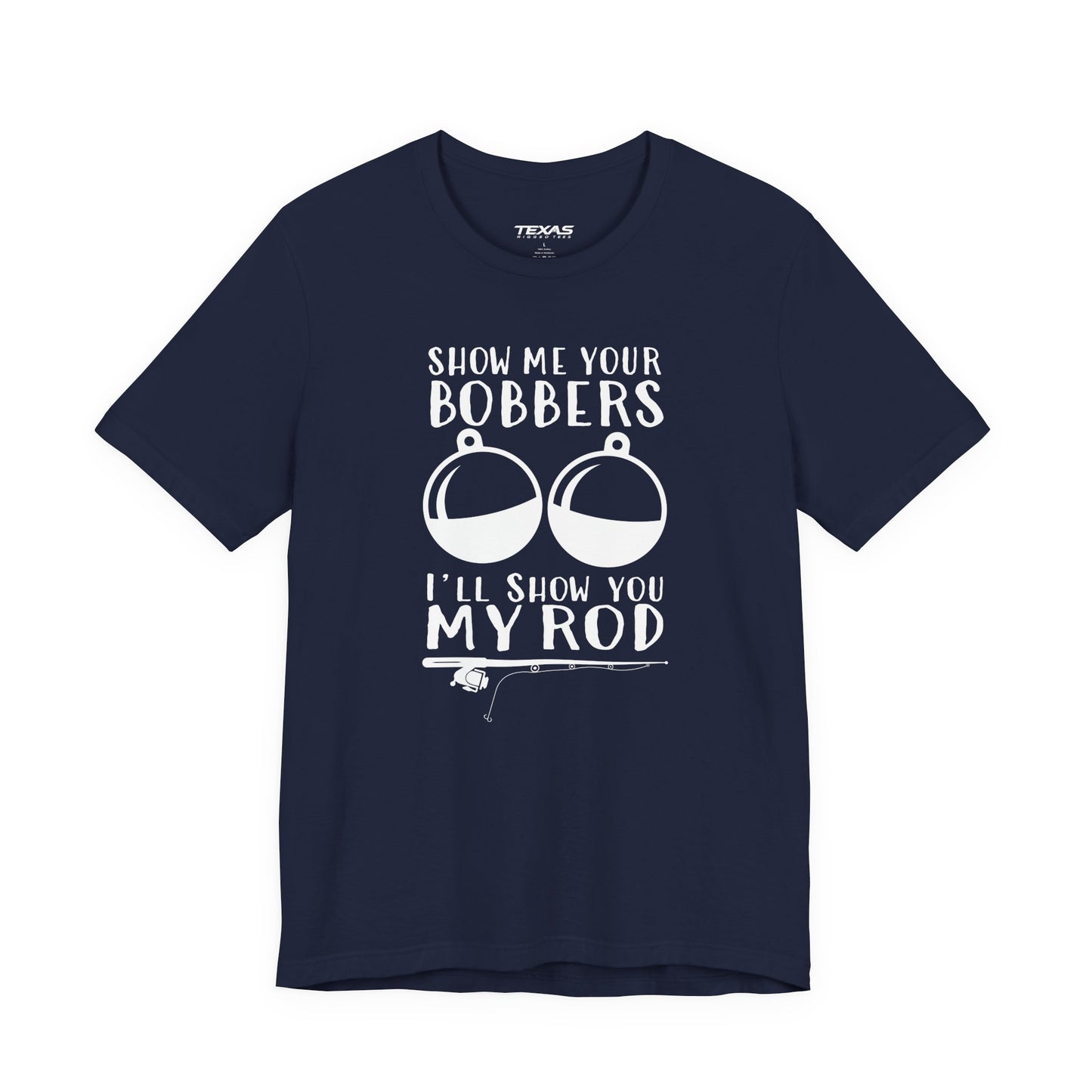 Show Me Your Bobbers, I’ll Show You My Rod — Unisex Cotton Tee