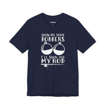 Show Me Your Bobbers, I’ll Show You My Rod — Unisex Cotton Tee
