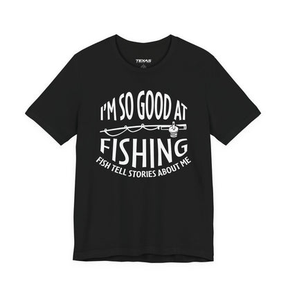 I’m So Good at Fishing, Fish Tell Stories About Me — Unisex Cotton Tee