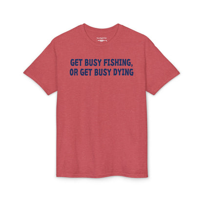 Get Busy Fishing, or Get Busy Dying — Unisex DryBlend® T-Shirt