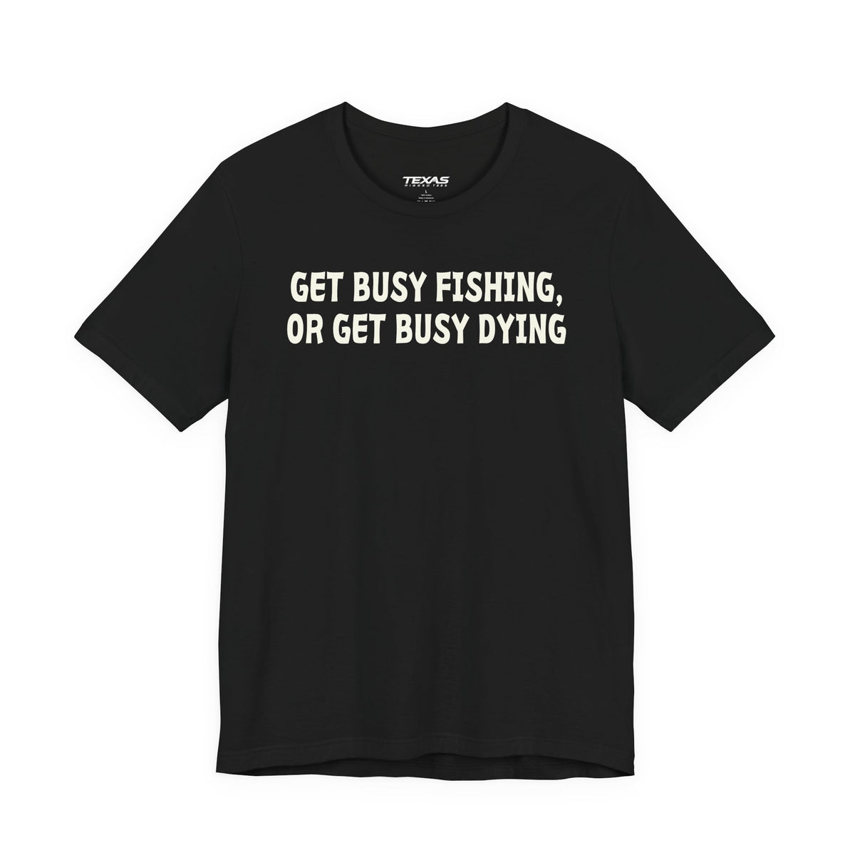 Get Busy Fishing, or Get Busy Dying — Unisex Cotton Tee