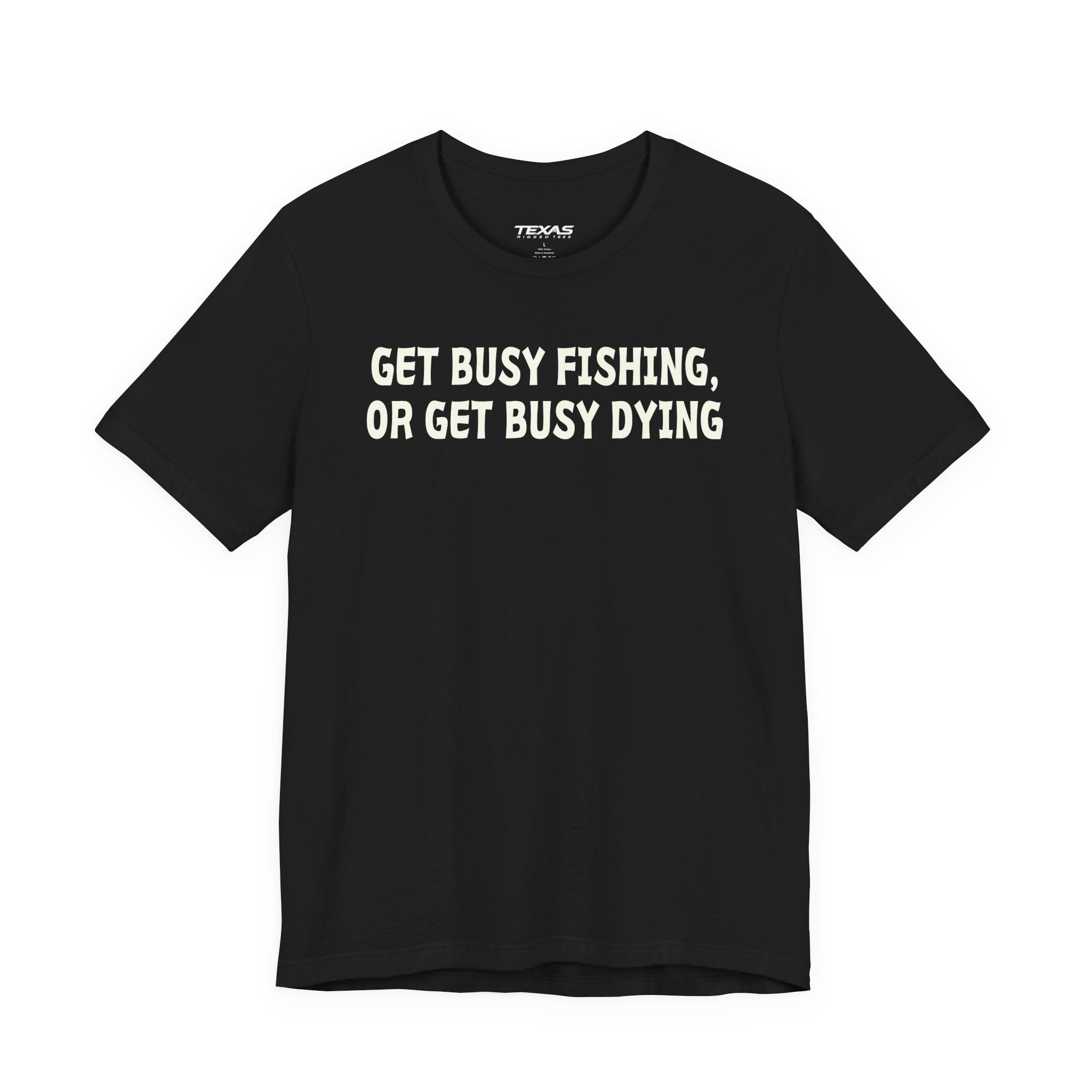 Get Busy Fishing, or Get Busy Dying — Unisex Cotton Tee
