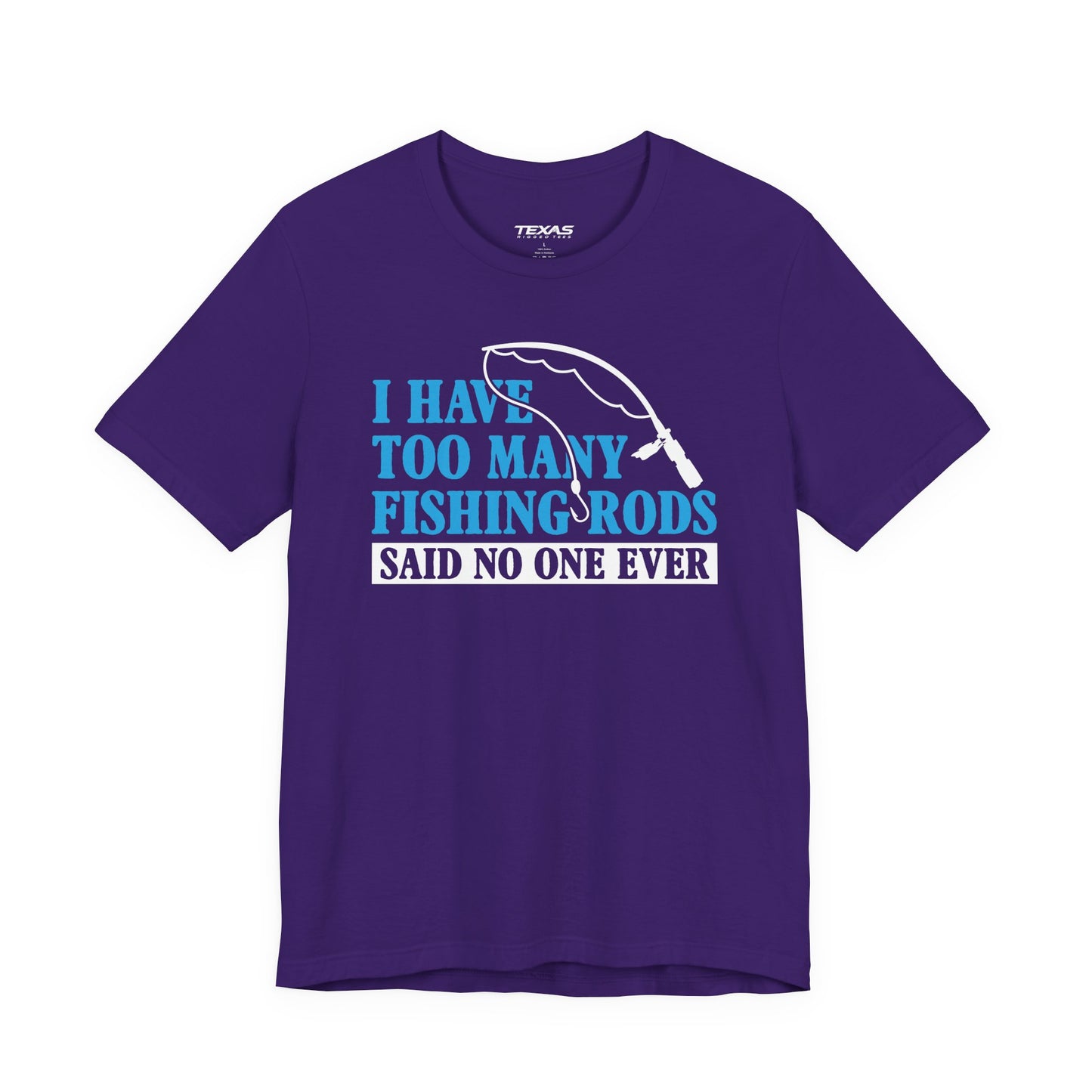 I Have Too Many Fishing Rods Said No One Ever — Unisex Cotton Tee