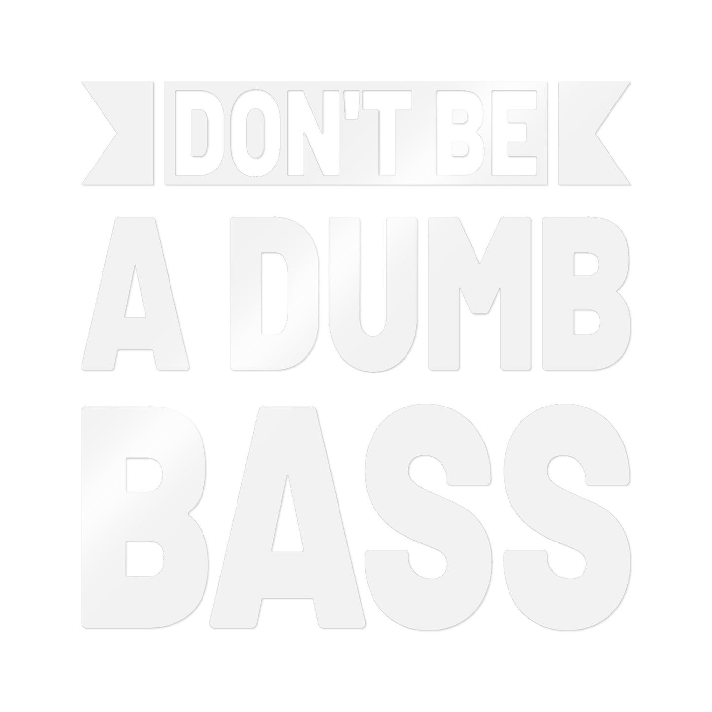 Don’t Be a Dumb Bass — Die-Cut Vinyl Decal