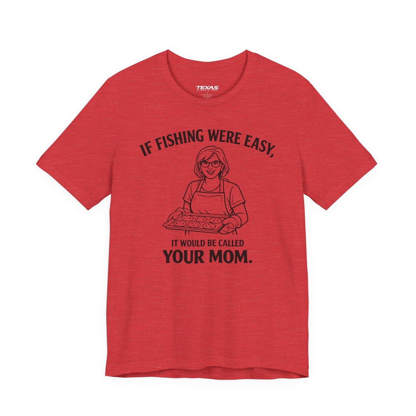 If Fishing Were Easy, It Would Be Called Your Mom — Unisex Cotton Tee