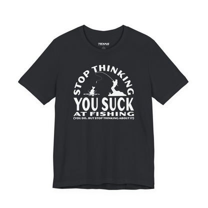 Stop Thinking You Suck at Fishing — Unisex Cotton Tee