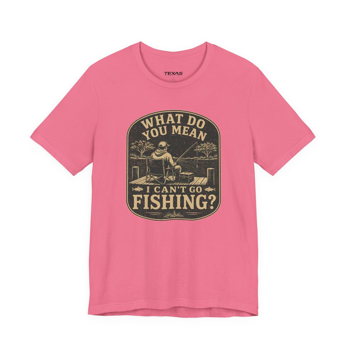 What Do You Mean I Can't Go Fishing? — Unisex Cotton Tee