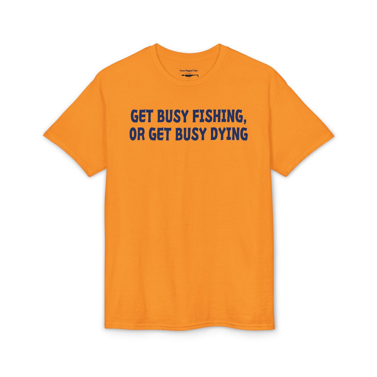 Get Busy Fishing, or Get Busy Dying — Unisex DryBlend® T-Shirt