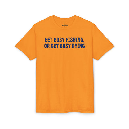 Get Busy Fishing, or Get Busy Dying — Unisex DryBlend® T-Shirt