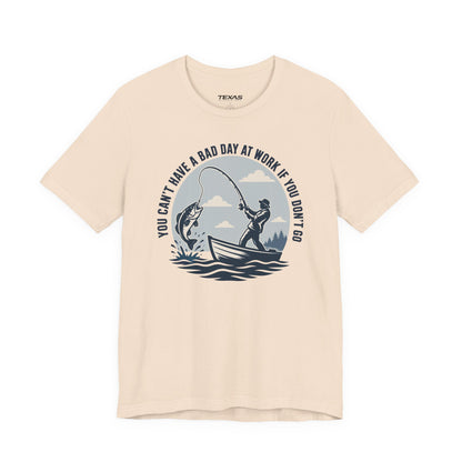 You Can’t Have a Bad Day at Work If You Don’t Go — Unisex Cotton Tee