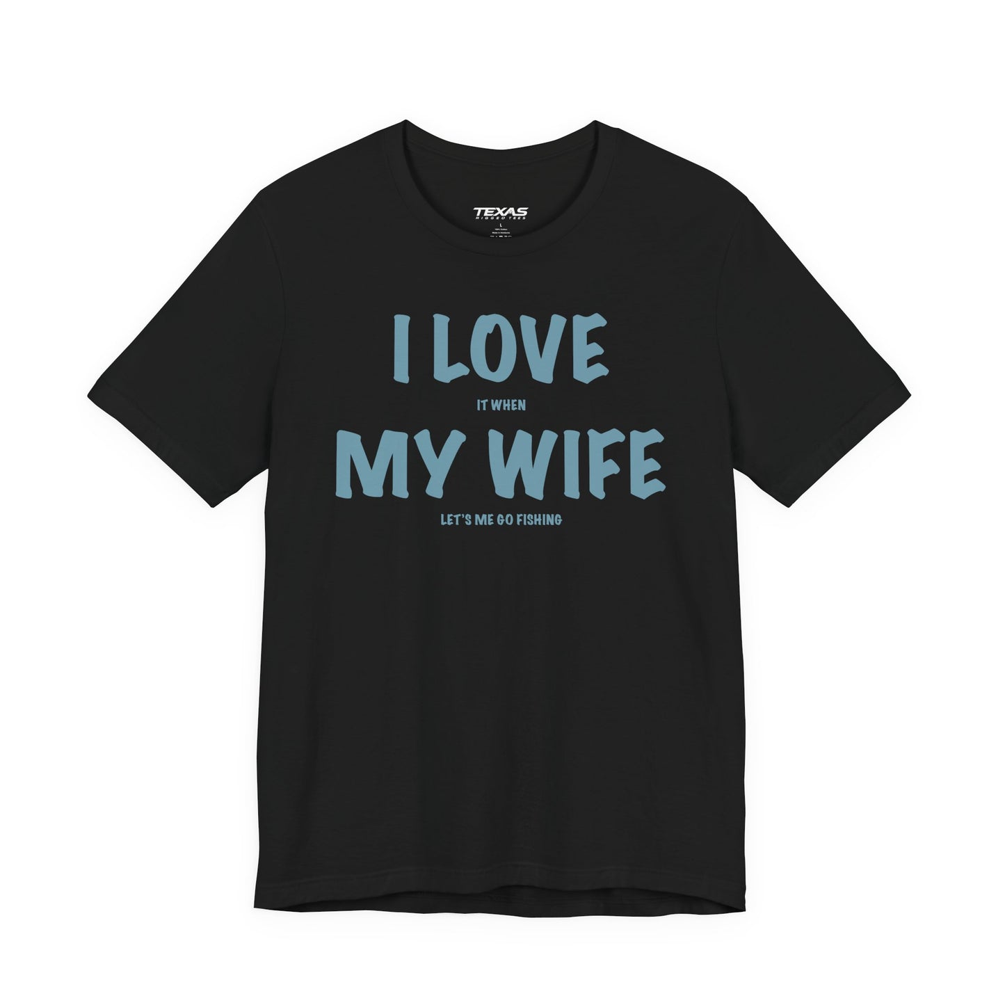 I Love It When My Wife Lets Me Go Fishing  — Unisex Cotton Tee