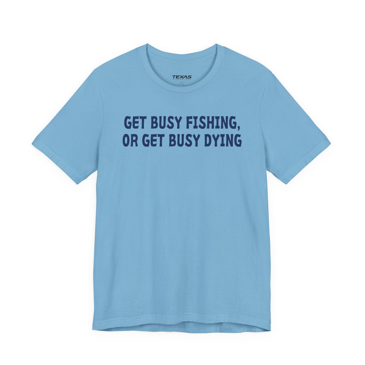 Get Busy Fishing, or Get Busy Dying — Unisex Cotton Tee