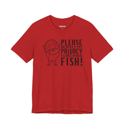 Please Respect My Privacy, I Lost a Big Fish — Unisex Cotton Tee