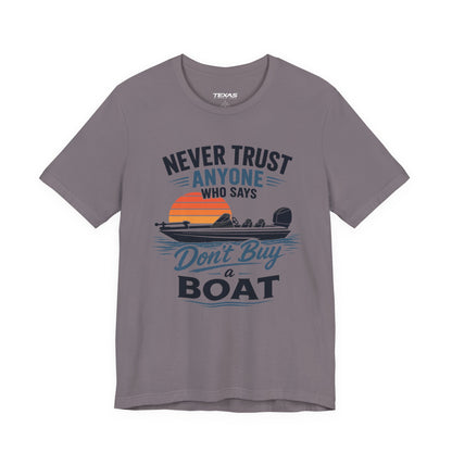 Never Trust Anyone Who Says Don’t Buy a Boat — Unisex Cotton Tee