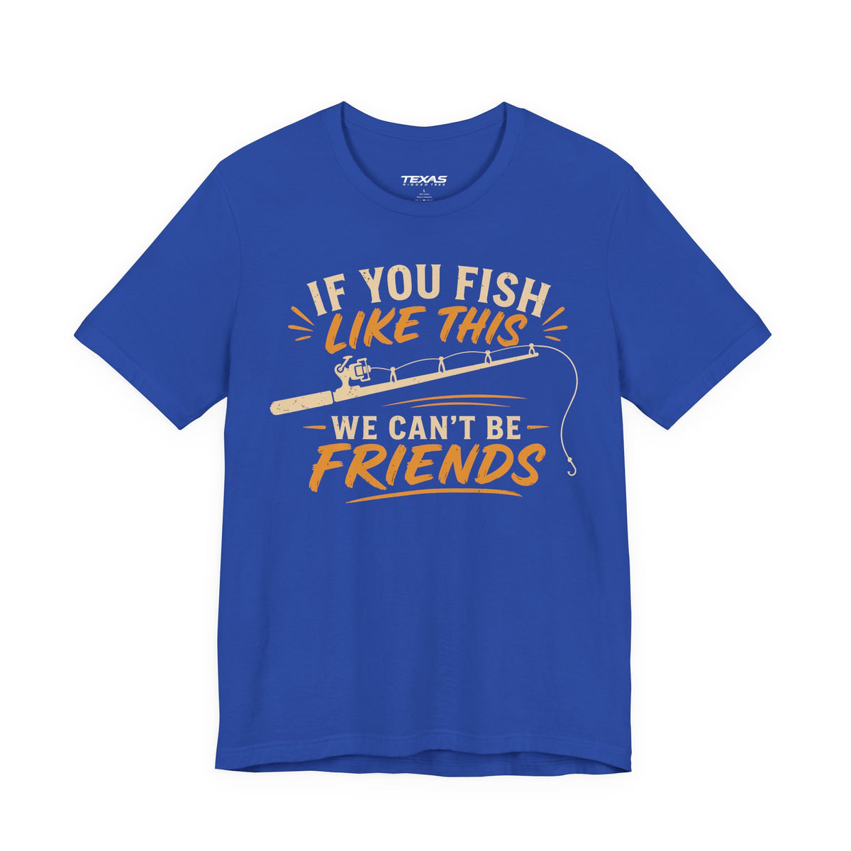 If You Fish Like This, We Can’t Be Friends — Unisex Cotton Tee
