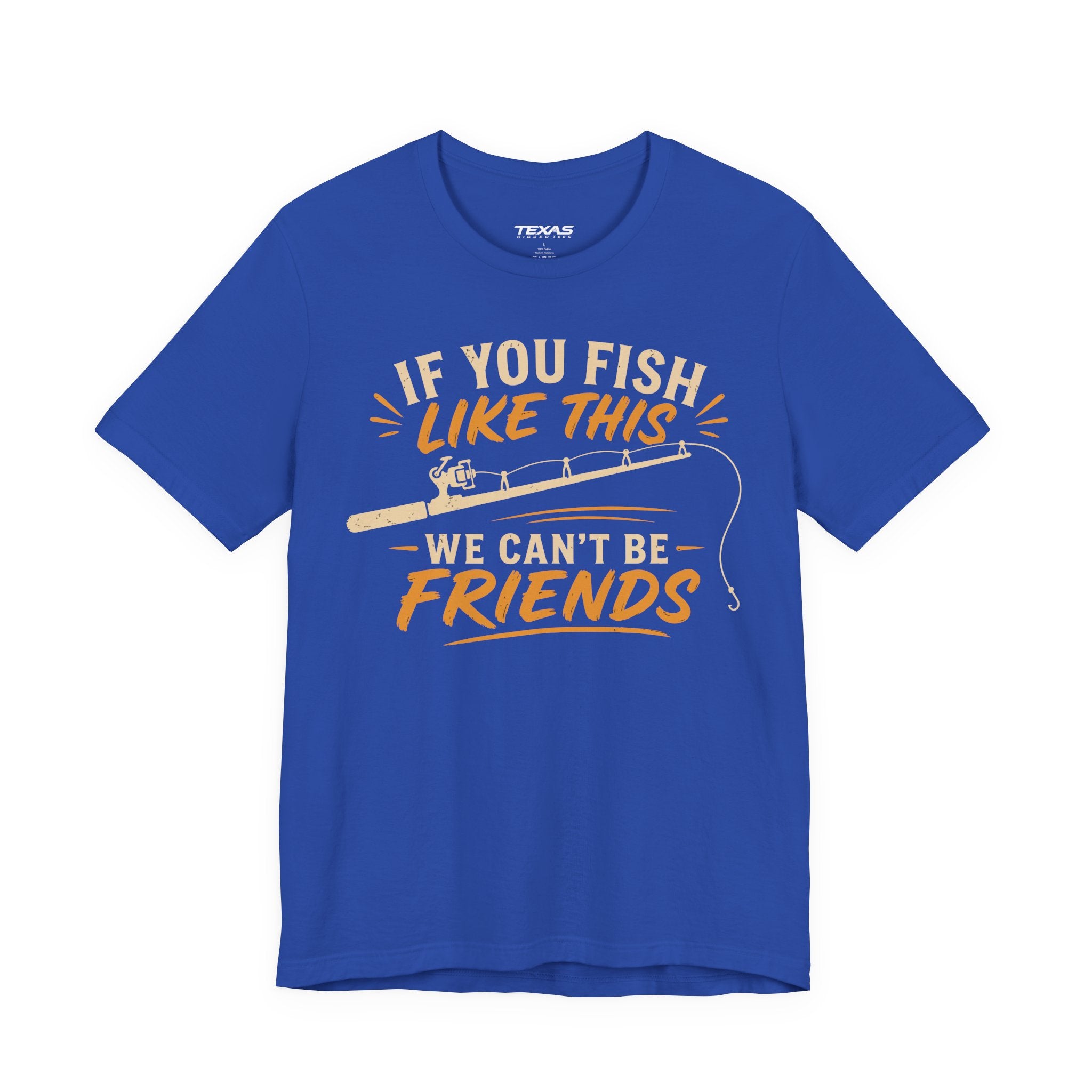 If You Fish Like This, We Can’t Be Friends — Unisex Cotton Tee