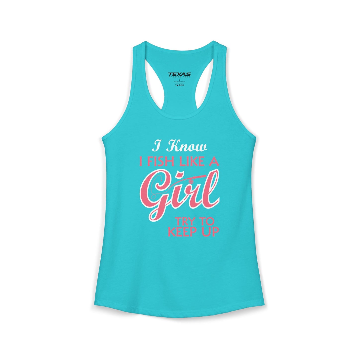I Know I Fish Like a Girl, Try to Keep Up — Women’s Racerback Tank