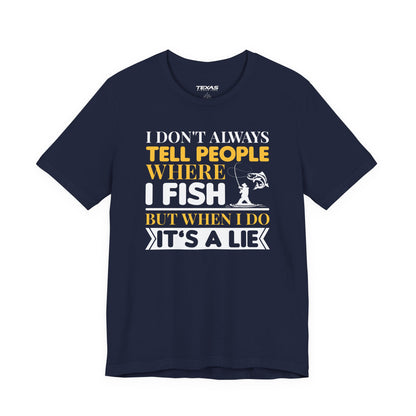 I Don’t Always Tell People Where I Fish — Unisex Cotton Tee
