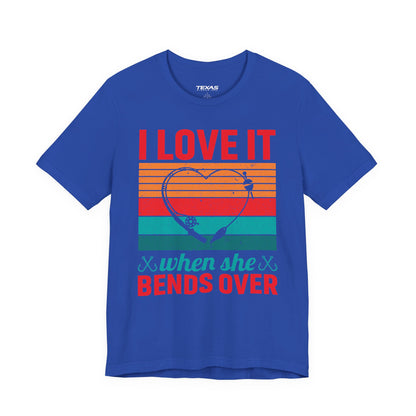 I Love It When She Bends Over — Unisex Cotton Tee