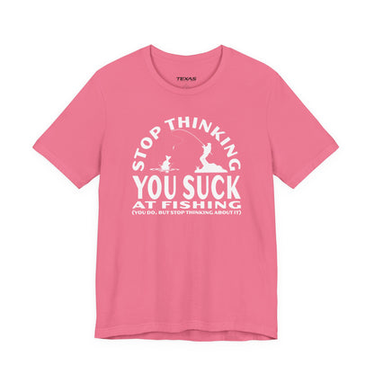 Stop Thinking You Suck at Fishing — Unisex Cotton Tee