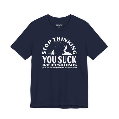 Stop Thinking You Suck at Fishing — Unisex Cotton Tee
