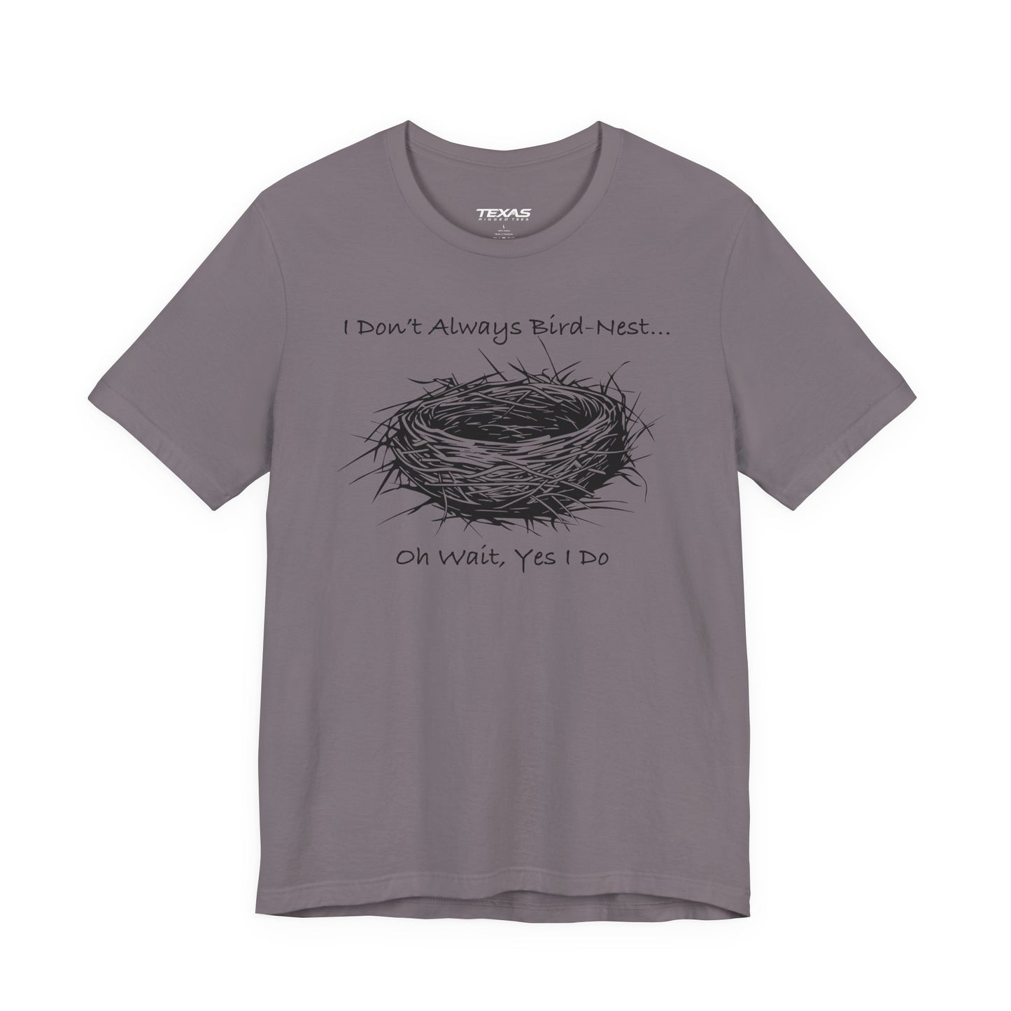 I Don’t Always Bird-Nest… Oh Wait, Yes I Do — Unisex Cotton Tee