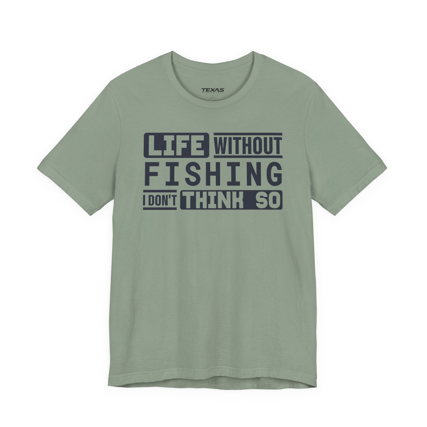 Life Without Fishing, I Don’t Think So — Unisex Cotton Tee