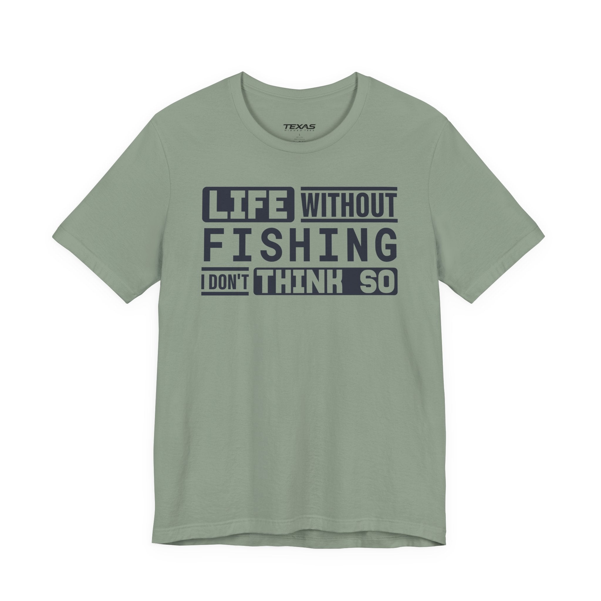Life Without Fishing, I Don’t Think So — Unisex Cotton Tee