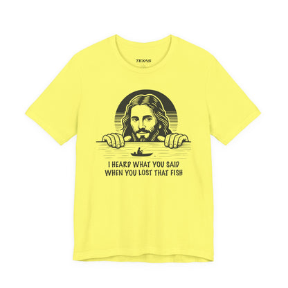 I Heard What You Said When You Lost That Fish — Unisex Cotton Tee