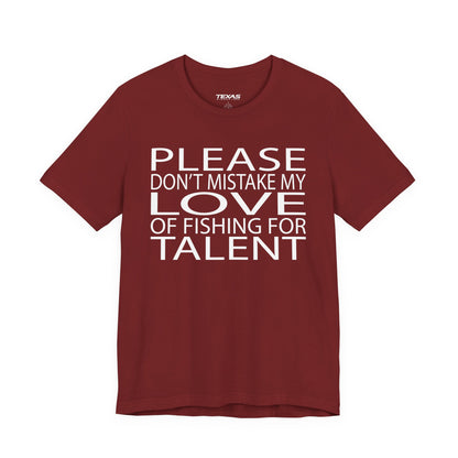 Please don’t mistake my love of fishing for talent — Unisex Cotton Tee