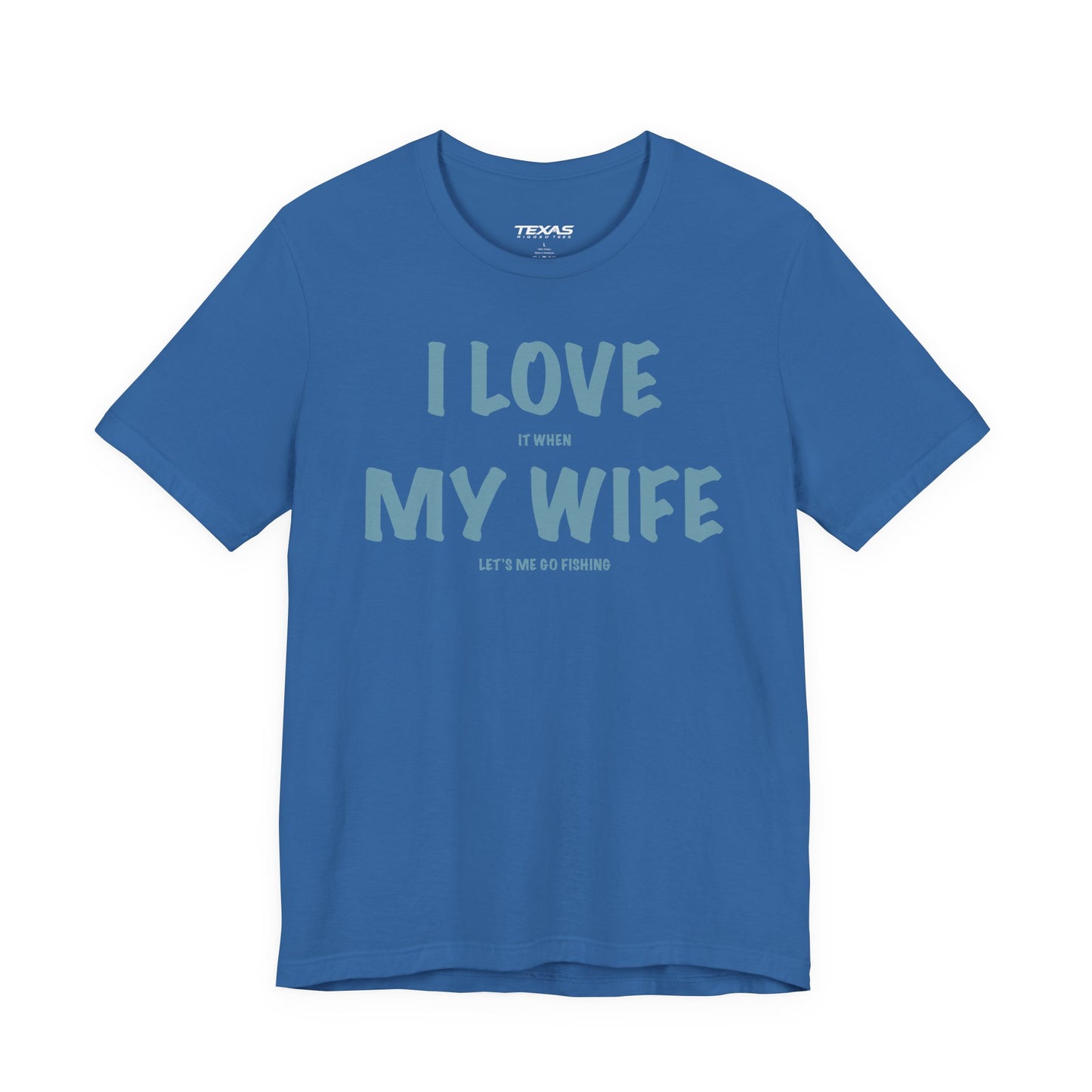 I Love It When My Wife Lets Me Go Fishing  — Unisex Cotton Tee