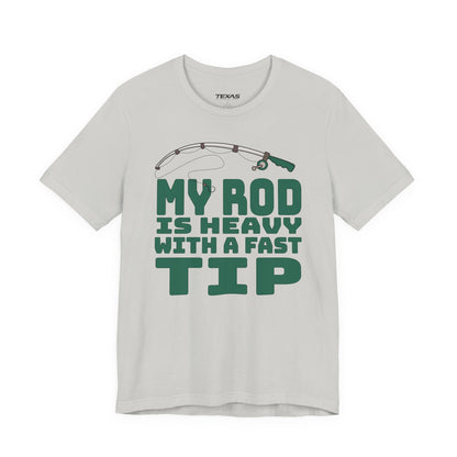 My Rod Is Heavy with a Fast Tip — Unisex Cotton Tee