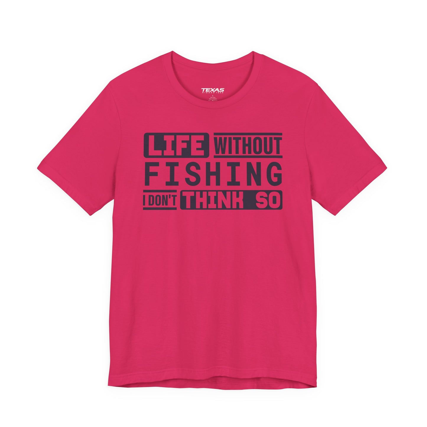 Life Without Fishing, I Don’t Think So — Unisex Cotton Tee