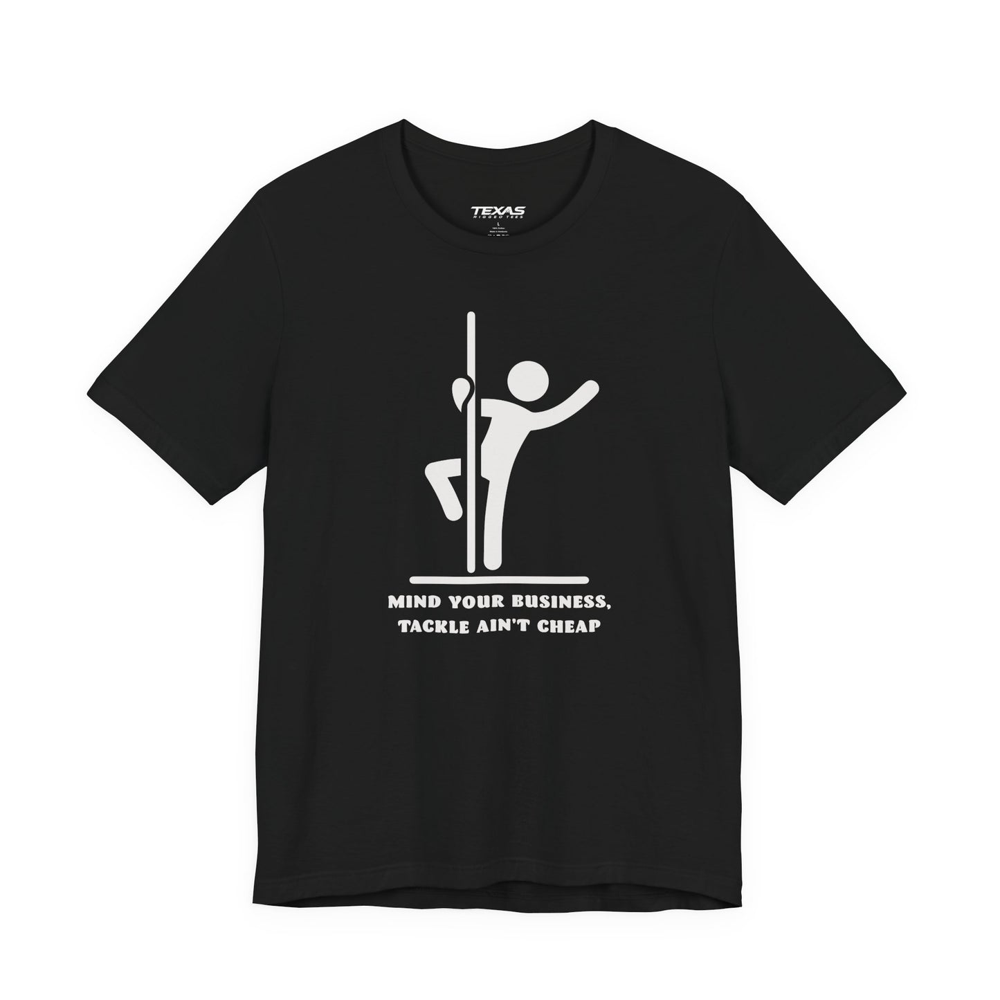 Mind Your Business, Tackle Ain’t Cheap — Unisex Cotton Tee