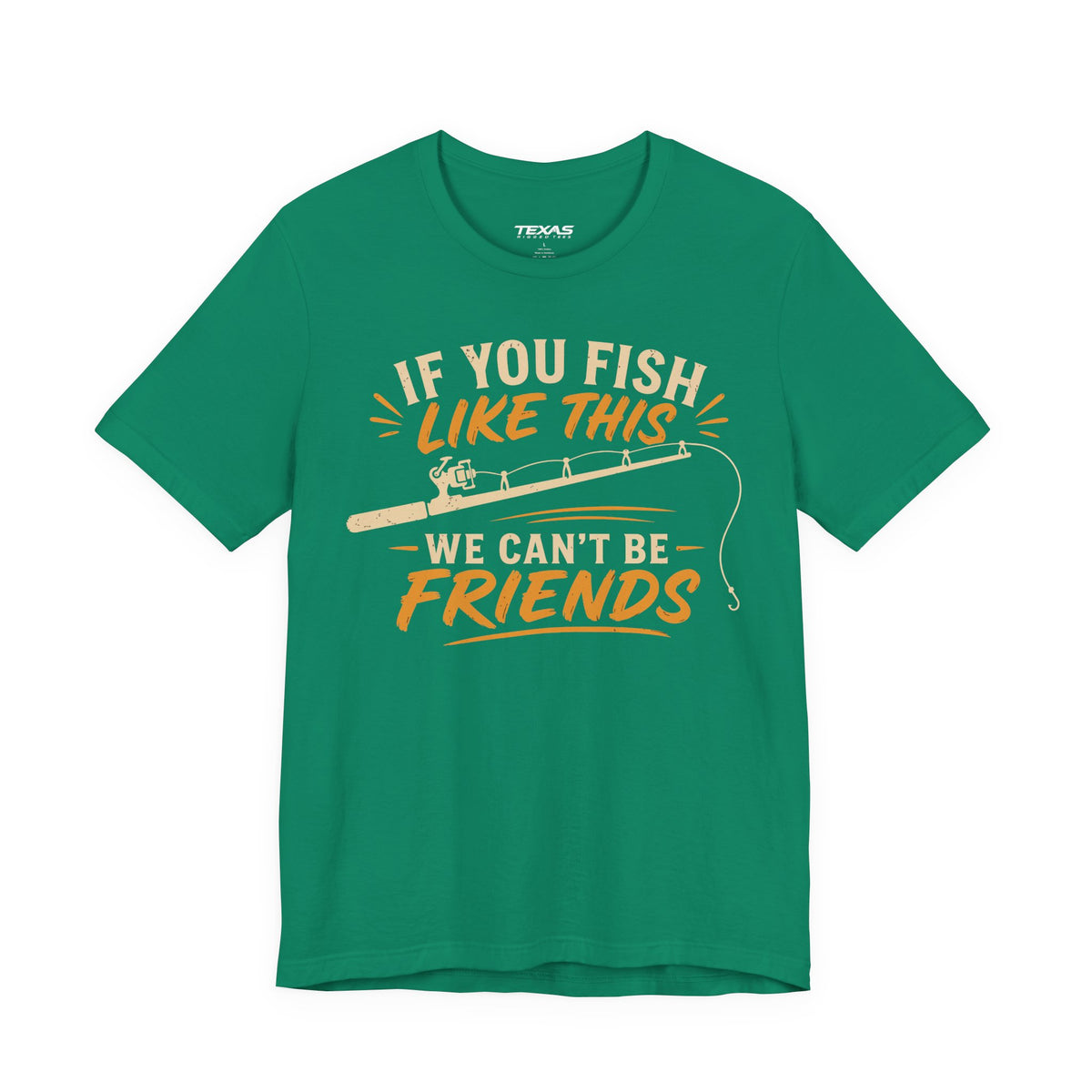If You Fish Like This, We Can’t Be Friends — Unisex Cotton Tee