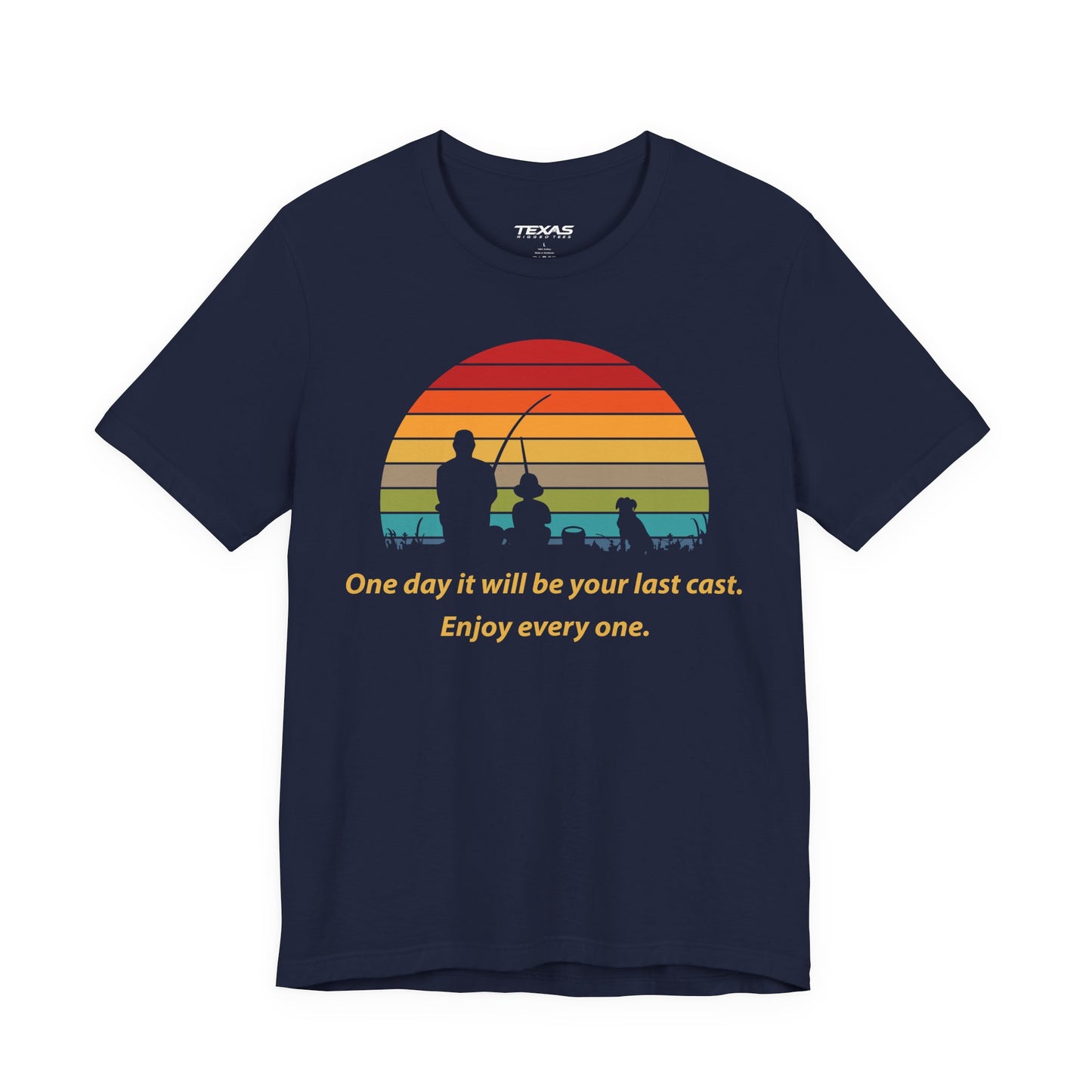 One Day It Will Be Your Last Cast. Enjoy Every One. — Unisex Cotton Tee