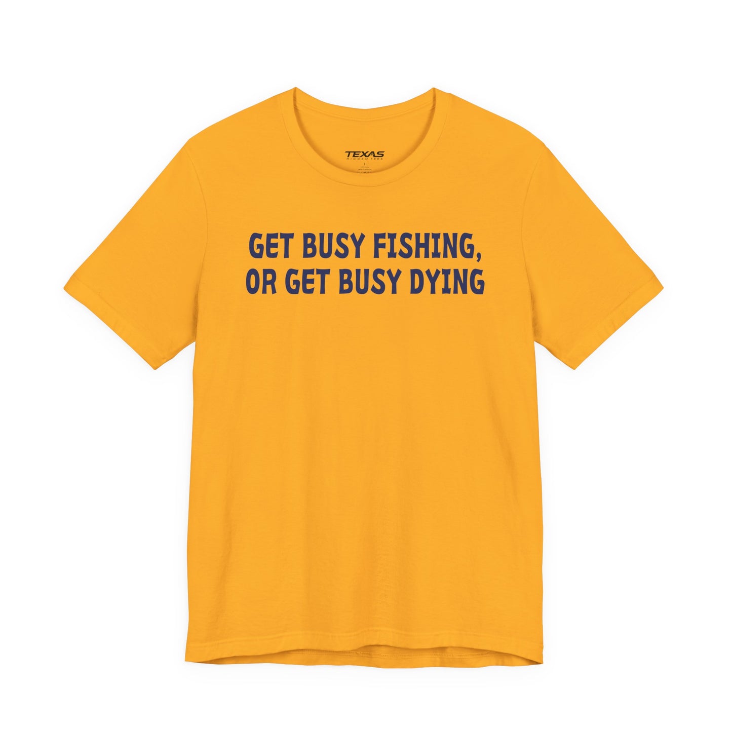 Get Busy Fishing, or Get Busy Dying — Unisex Cotton Tee