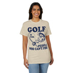 Golf Is for People Who Can’t Fish — Unisex DryBlend® T-Shirt