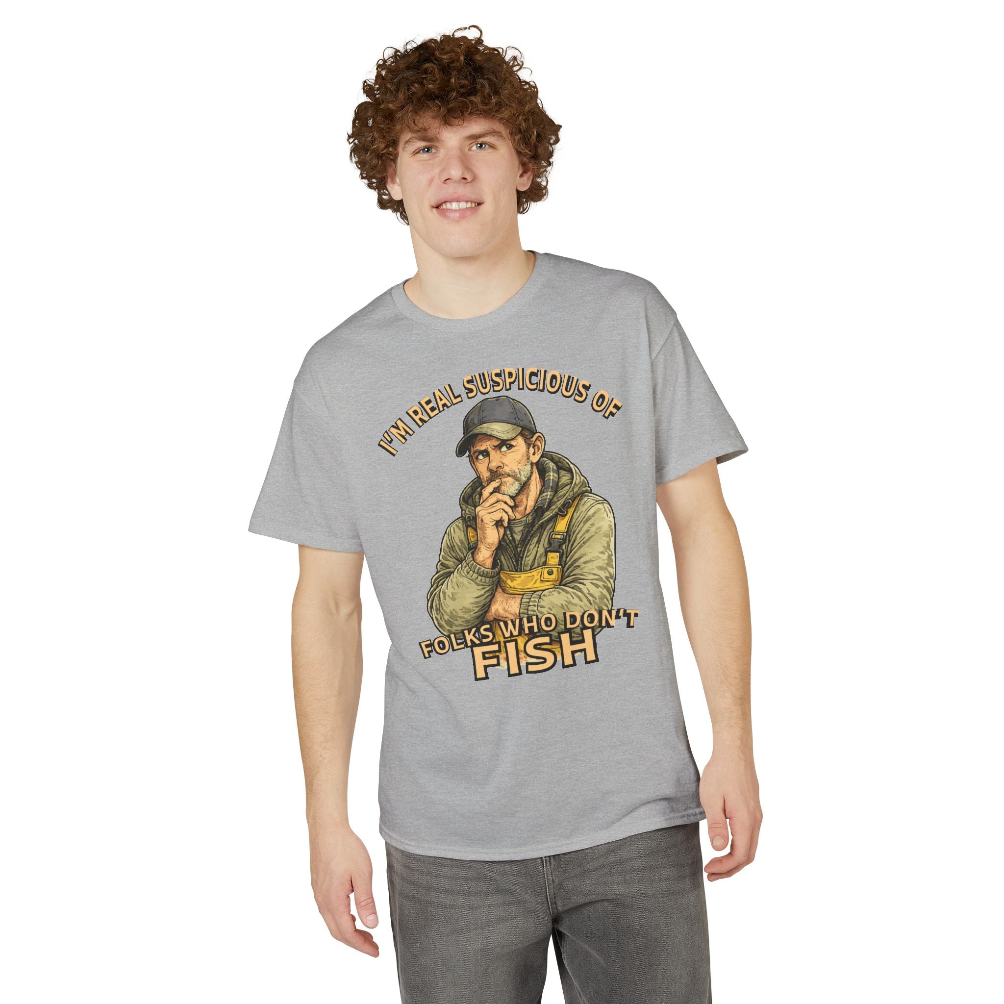 I’m Real Suspicious of Folks Who Don’t Fish — Unisex DryBlend® T-Shirt