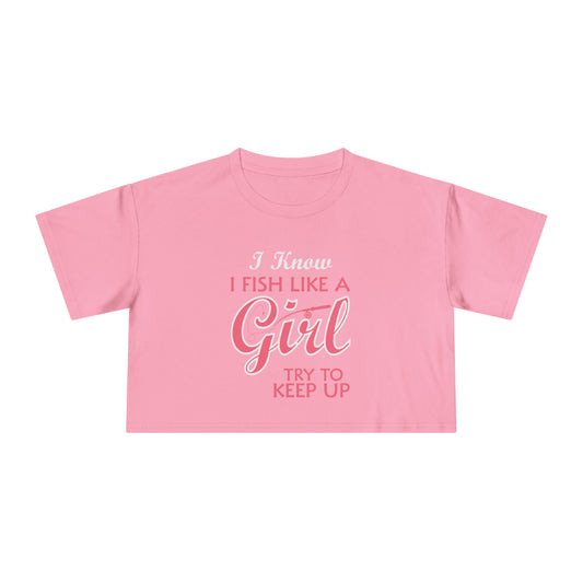 I Know I Fish Like a Girl, Try to Keep Up — Women’s Crop Top