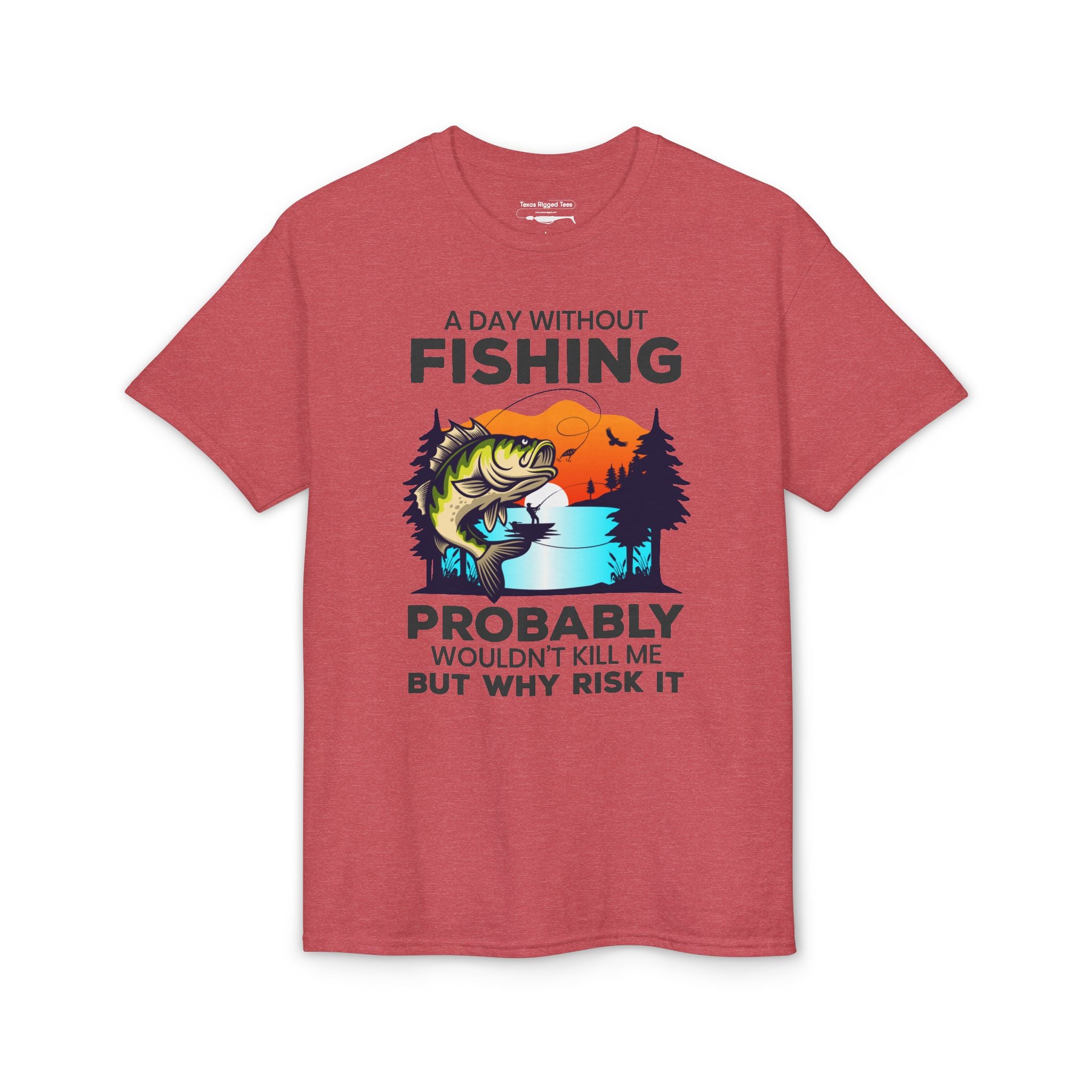 A Day Without Fishing Probably Won’t Kill You, But Why Risk It — Unisex DryBlend® T-Shirt
