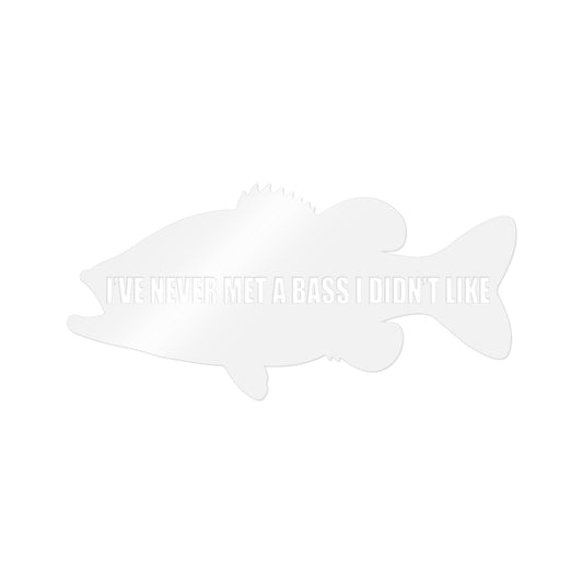 I’ve Never Met a Bass I Didn’t Like — Die-Cut Vinyl Decal