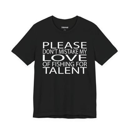 Please don’t mistake my love of fishing for talent — Unisex Cotton Tee