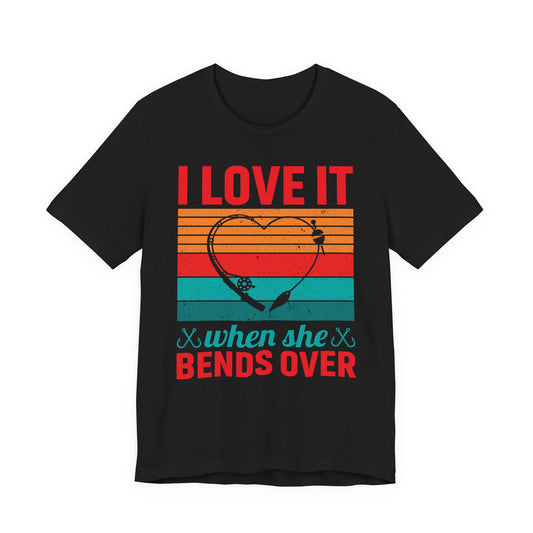 I Love It When She Bends Over — Unisex Cotton Tee