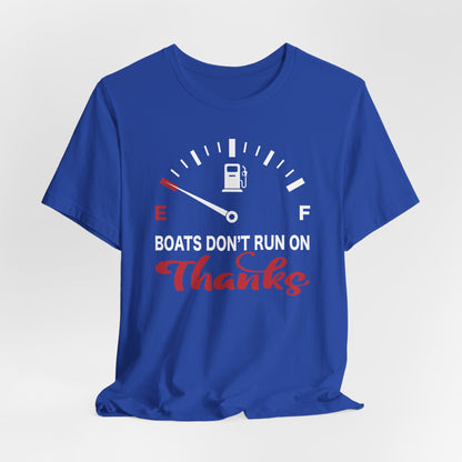 Boats Don’t Run on Thanks — Unisex Cotton Tee