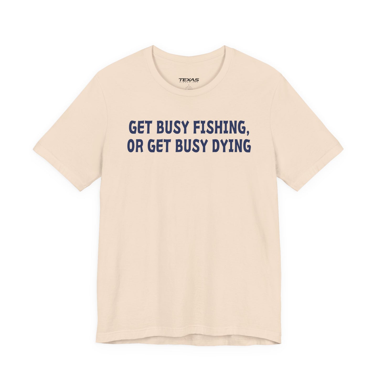 Get Busy Fishing, or Get Busy Dying — Unisex Cotton Tee