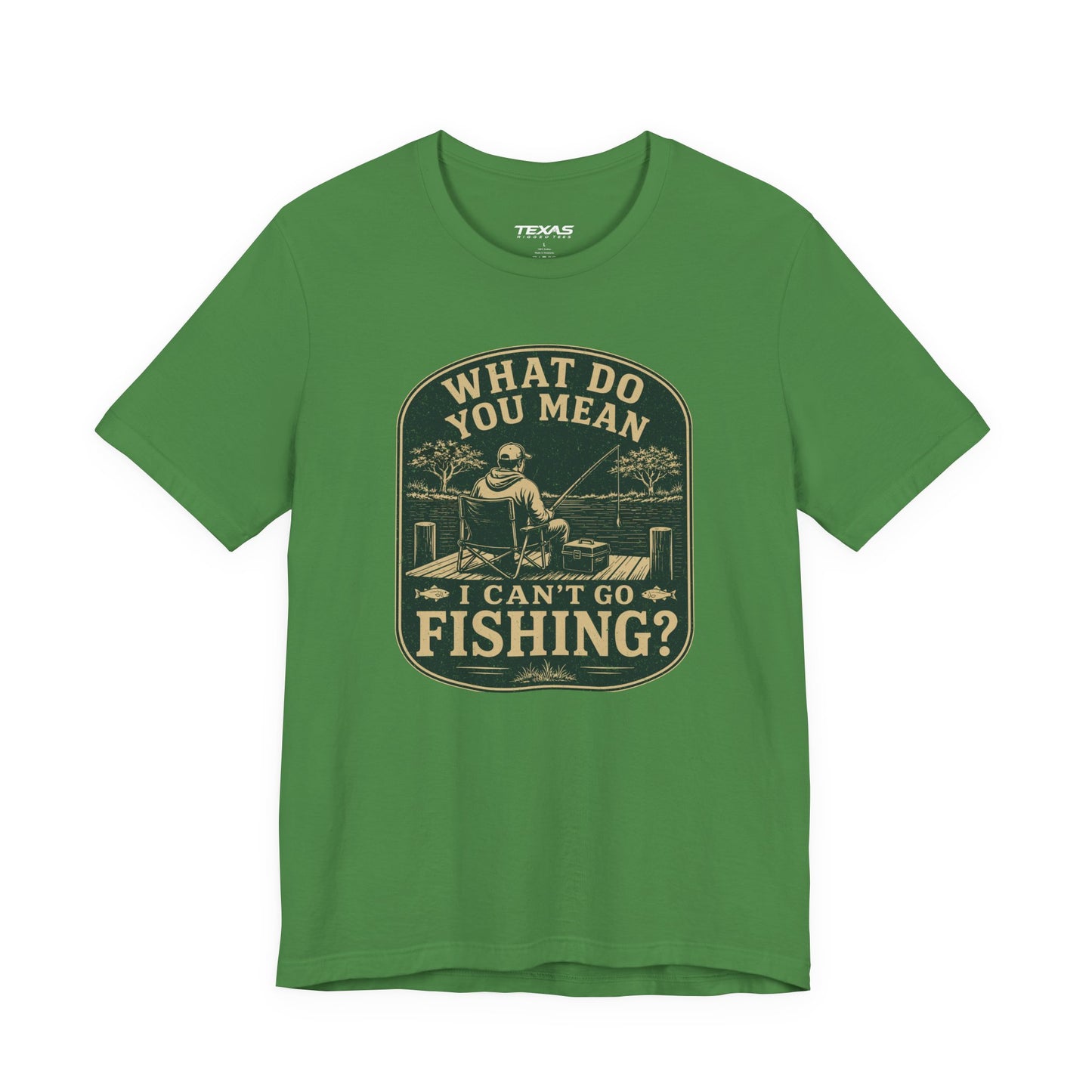 What Do You Mean I Can't Go Fishing? — Unisex Cotton Tee